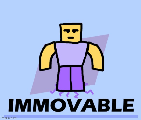 Immovable | image tagged in immovable | made w/ Imgflip meme maker