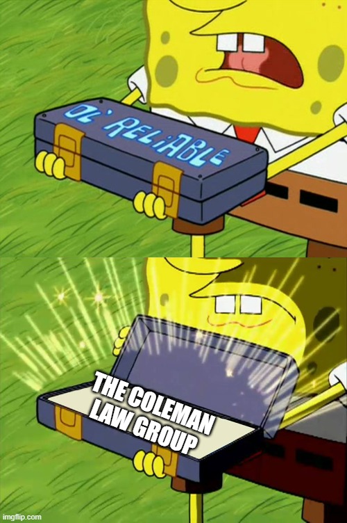 Ol' Reliable | THE COLEMAN LAW GROUP | image tagged in ol' reliable | made w/ Imgflip meme maker