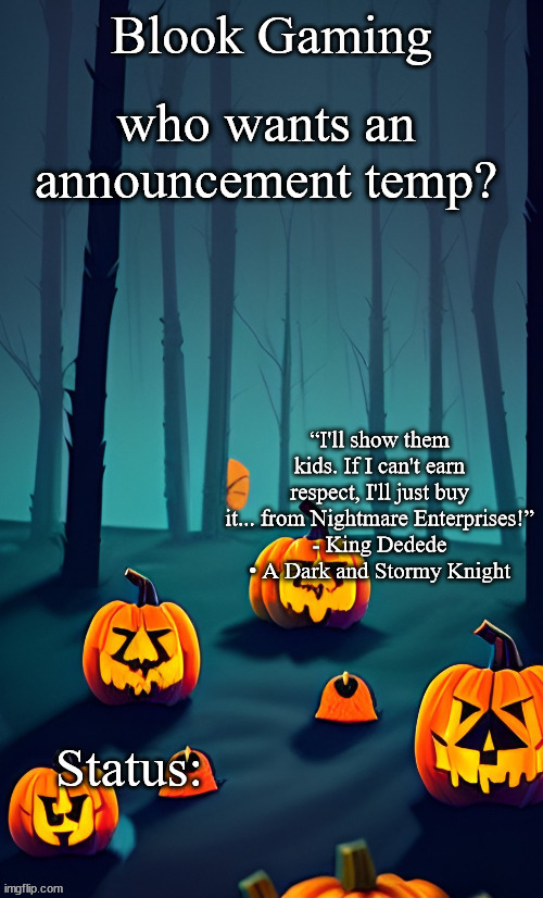 Blook's Spooky Template | who wants an announcement temp? | image tagged in blook's spooky template | made w/ Imgflip meme maker