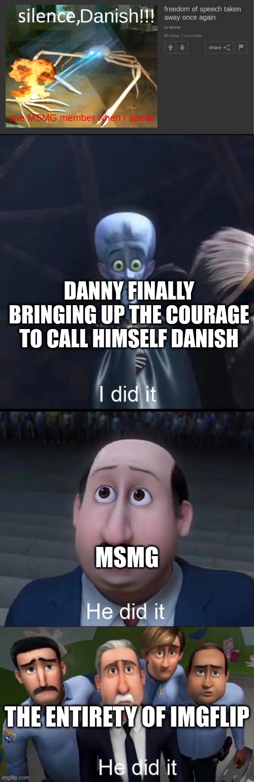 no way | DANNY FINALLY BRINGING UP THE COURAGE TO CALL HIMSELF DANISH; MSMG; THE ENTIRETY OF IMGFLIP | made w/ Imgflip meme maker