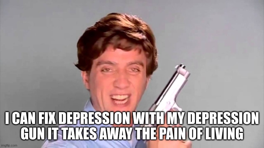 Kitchen gun | I CAN FIX DEPRESSION WITH MY DEPRESSION GUN IT TAKES AWAY THE PAIN OF LIVING | image tagged in kitchen gun | made w/ Imgflip meme maker