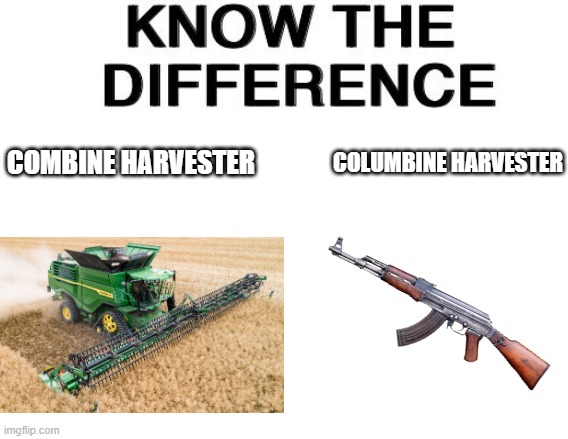 If you know you know. F in the chat for those who were killed at Columbine High School in 1999 | COMBINE HARVESTER; COLUMBINE HARVESTER | image tagged in know the difference,school shooting,f in the chat | made w/ Imgflip meme maker