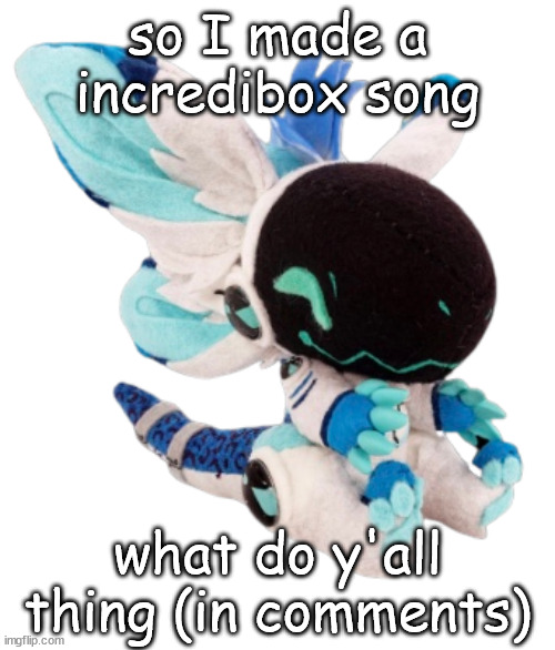 Music effects provided by Incredibox, of course. | so I made a incredibox song; what do y'all thing (in comments) | image tagged in protogen plush | made w/ Imgflip meme maker