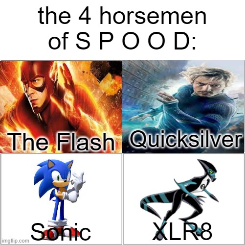 The 4 horsemen of | the 4 horsemen of S P O O D:; The Flash; Quicksilver; XLR8; Sonic | image tagged in the 4 horsemen of,the flash,ben 10,sonic,marvel,quicksilver | made w/ Imgflip meme maker