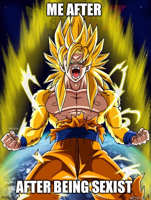 Goku | ME AFTER AFTER BEING SEXIST | image tagged in goku | made w/ Imgflip meme maker