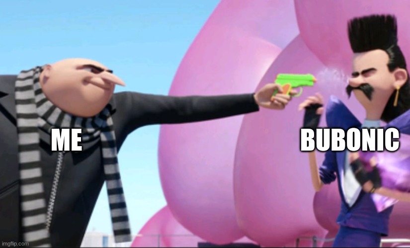 @Bubonic water gun | BUBONIC; ME | image tagged in gru with water gun | made w/ Imgflip meme maker