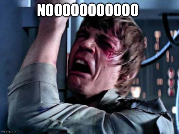 Luke Skywalker Noooo | NOOOOOOOOOOO | image tagged in luke skywalker noooo | made w/ Imgflip meme maker