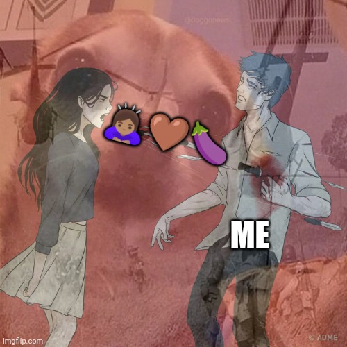 🙇🏽‍♀️🤎🍆; ME | made w/ Imgflip meme maker