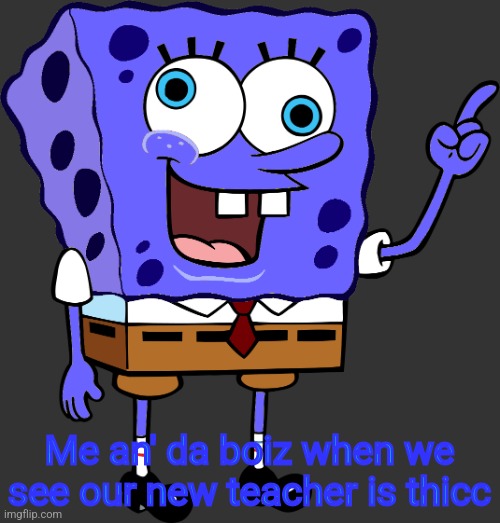 Me an' da boiz when we see our new teacher is thicc | image tagged in spinge bridge | made w/ Imgflip meme maker