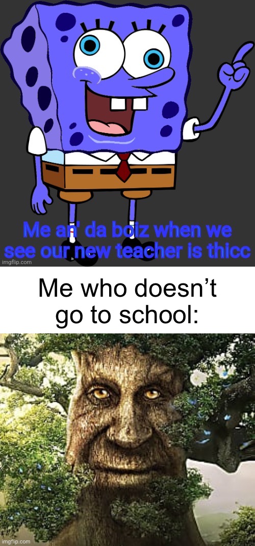 Me who doesn’t go to school: | image tagged in must-play tree,memes | made w/ Imgflip meme maker