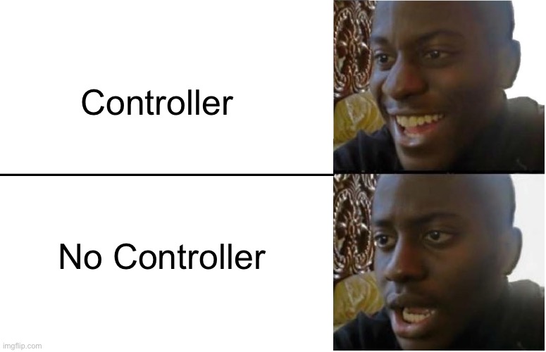 Disappointed Black Guy | Controller No Controller | image tagged in disappointed black guy | made w/ Imgflip meme maker