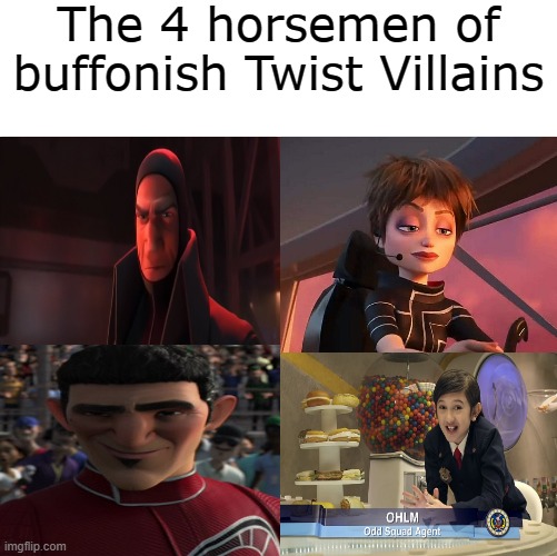 Hot take: Ohlm is the worst twist villain of all time | The 4 horsemen of buffonish Twist Villains | image tagged in the 4 horsemen of,media,tv | made w/ Imgflip meme maker