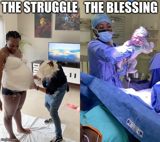 With a black pregnant woman with a big belly comes out a big beautiful black baby | THE STRUGGLE; THE BLESSING | image tagged in pregnancy,big belly,baby,the struggle,the blessing,black woman | made w/ Imgflip meme maker