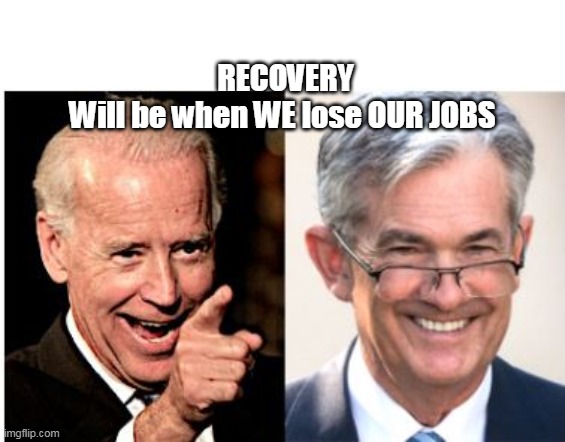 RECOVERY
Will be when WE lose OUR JOBS | made w/ Imgflip meme maker