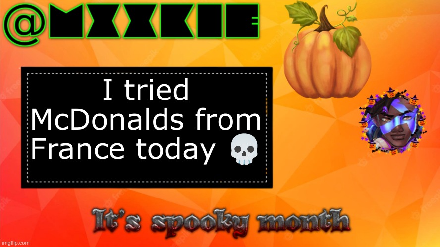 Weird Status | I tried McDonalds from France today 💀 | image tagged in spookimonke temp | made w/ Imgflip meme maker