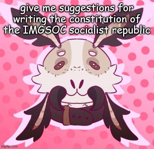 meat <3 by MothTheProtogen | give me suggestions for writing the constitution of the IMGSOC socialist republic | image tagged in meat 3 by moththeprotogen | made w/ Imgflip meme maker