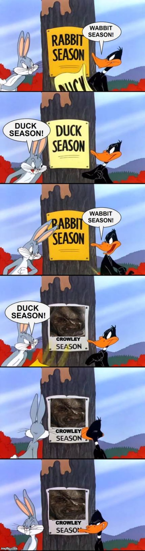 crowley season | CROWLEY; CROWLEY; CROWLEY | image tagged in wabbit season duck season elmer season,horror movie | made w/ Imgflip meme maker