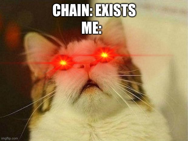 I tend to break chains, cry about it |  ME:; CHAIN: EXISTS | image tagged in cry about it,blockchain,chain,meme chain,lol | made w/ Imgflip meme maker