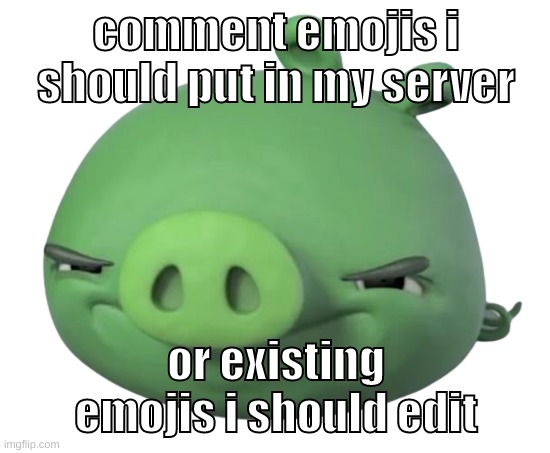 https://discord.gg/9dwXTFrn | comment emojis i should put in my server; or existing emojis i should edit | image tagged in memes,funny,pig,comment,emojis,discord | made w/ Imgflip meme maker
