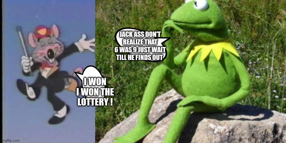 Just wait till he finds out | JACK ASS DON'T REALIZE THAT 6 WAS 9 JUST WAIT TILL HE FINDS OUT; I WON I WON THE LOTTERY ! | image tagged in some times i wonder,funny memes | made w/ Imgflip meme maker