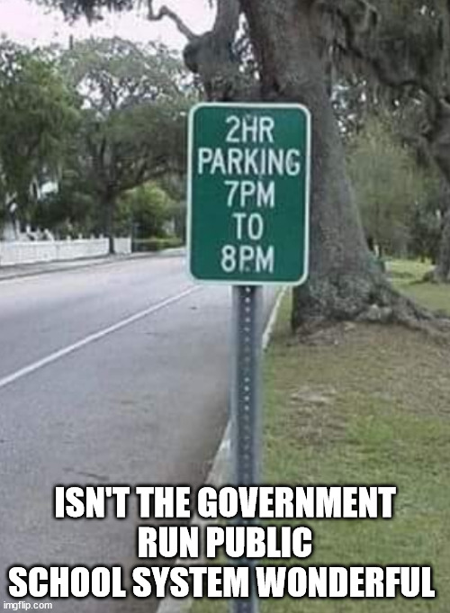ISN'T THE GOVERNMENT RUN PUBLIC SCHOOL SYSTEM WONDERFUL | image tagged in public school | made w/ Imgflip meme maker