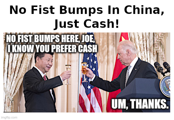 No Fist Bumps In China, Just Cash! | image tagged in president xi,joe biden,hunter biden,no,fist bump,10 percent for the big guy | made w/ Imgflip meme maker