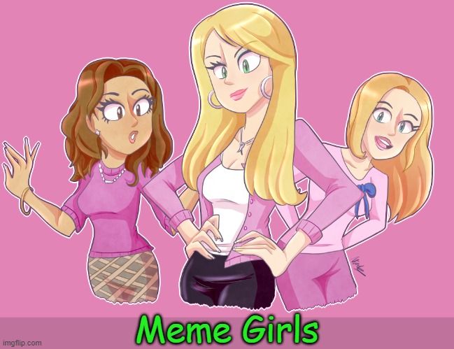Stop trying to make this meme happen. It's not going to happen! | Meme Girls | image tagged in the plastics but animated,mean girls,comedy,parody | made w/ Imgflip meme maker