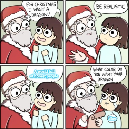 For Christmas I Want a Dragon | A world full of honest people; Blue | image tagged in for christmas i want a dragon,slavic | made w/ Imgflip meme maker