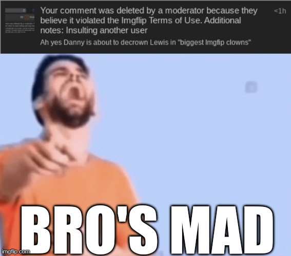 See you guys in 2 hours I guess | BRO'S MAD | image tagged in laughing and pointing | made w/ Imgflip meme maker