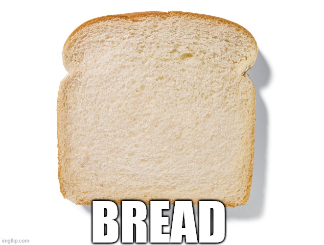 BREAD!! | BREAD | image tagged in gingerbread man,bread,garlic bread,food,fun,meme | made w/ Imgflip meme maker