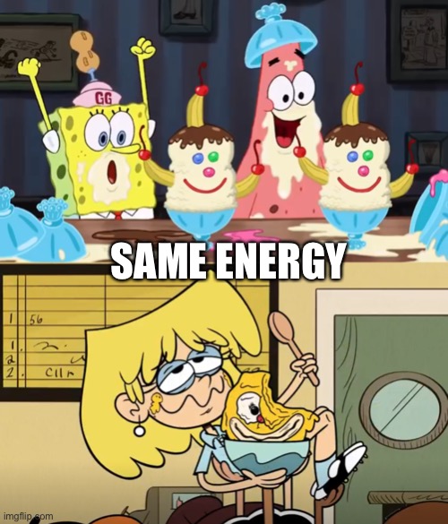 SpongeBob, Patrick, and Lori eat ice cream | SAME ENERGY | image tagged in spongebob squarepants,the loud house,nickelodeon,ice cream,smile | made w/ Imgflip meme maker