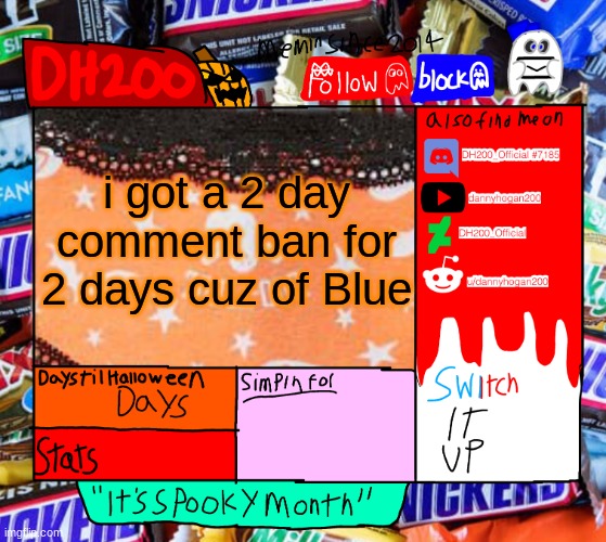 i said she broke more MSMG rules with the raid and shit | i got a 2 day comment ban for 2 days cuz of Blue | image tagged in dh200 halloween announcement temp | made w/ Imgflip meme maker