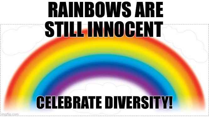Celebrate diversity- LGBT+ allies welcomes. | RAINBOWS ARE STILL INNOCENT; CELEBRATE DIVERSITY! | image tagged in rainbow,lgbt,gay pride,innocent,nobody stole raimbows | made w/ Imgflip meme maker