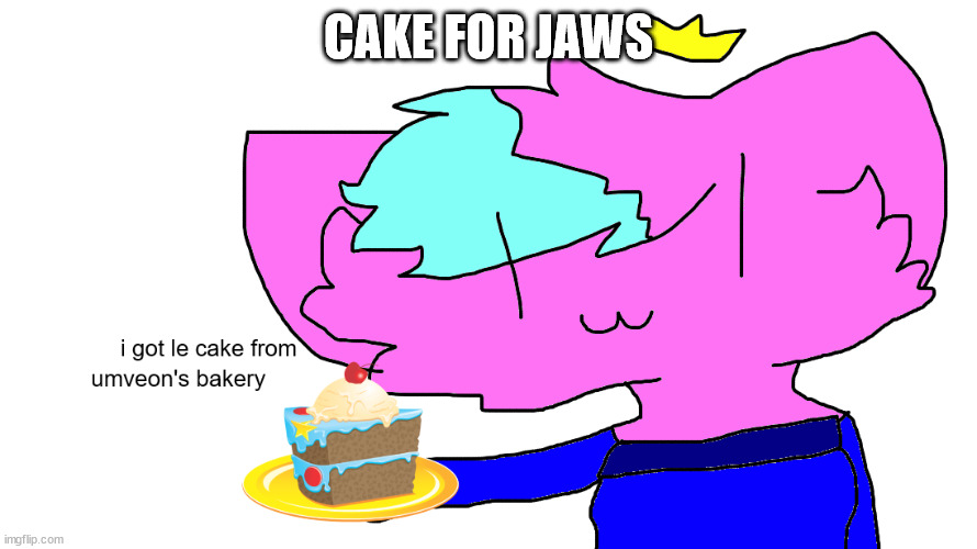 umveon's bakery is 6 blocks away | CAKE FOR JAWS | image tagged in kitty's b-day temp | made w/ Imgflip meme maker