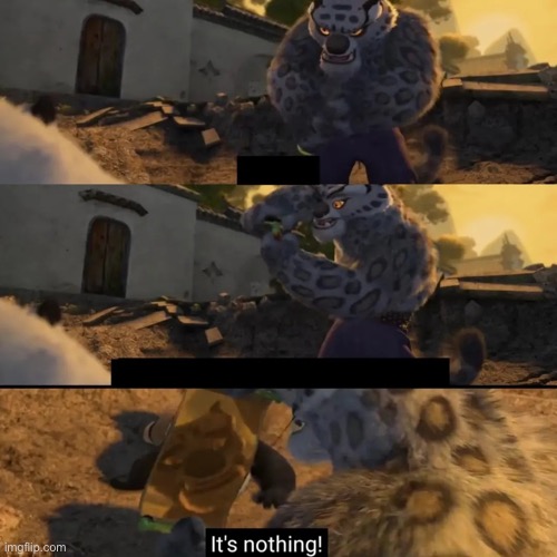 It's nothing | image tagged in it's nothing | made w/ Imgflip meme maker