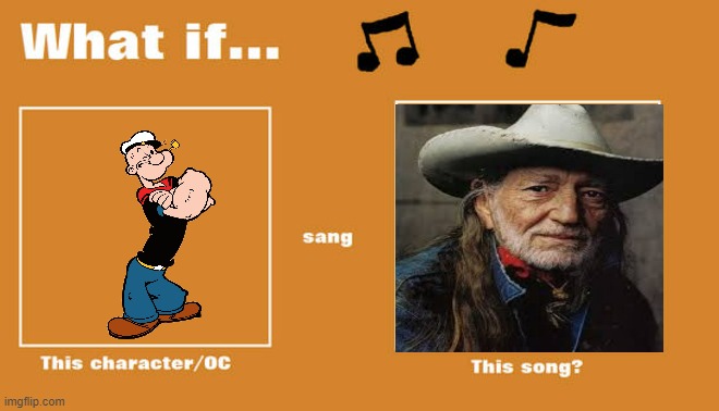 what if popeye sung on the road again by willie nelson | image tagged in what if this character - or oc sang this song,popeye,paramount,willie nelson | made w/ Imgflip meme maker