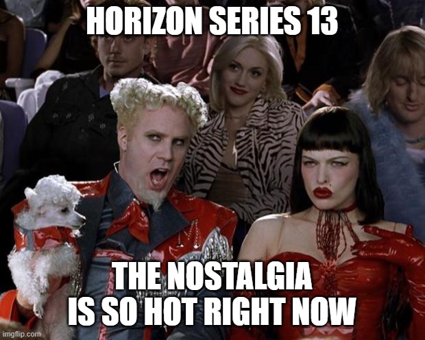 *insert Lexus LFA noises here* | HORIZON SERIES 13; THE NOSTALGIA IS SO HOT RIGHT NOW | image tagged in memes,mugatu so hot right now | made w/ Imgflip meme maker