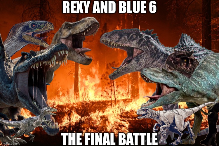 Rexy and Blue 6.mp3 | REXY AND BLUE 6; THE FINAL BATTLE | made w/ Imgflip meme maker