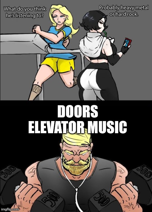 *dancing intensifies* | DOORS ELEVATOR MUSIC | image tagged in workout music | made w/ Imgflip meme maker