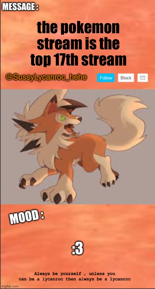 SussyLycanroc_hehe announce | the pokemon stream is the top 17th stream; :3 | image tagged in sussylycanroc_hehe announce | made w/ Imgflip meme maker