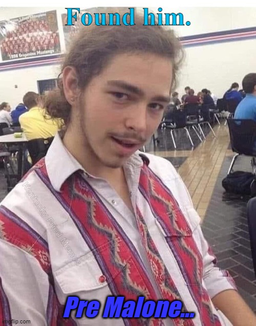 post malone | Found him. Pre Malone... | image tagged in i came looking for copper and i found gold | made w/ Imgflip meme maker