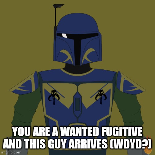 Roleplay with Beret Jardin: Standard Roleplay rules apply | YOU ARE A WANTED FUGITIVE AND THIS GUY ARRIVES (WDYD?) | image tagged in mandalorian,original character,roleplaying,star wars | made w/ Imgflip meme maker