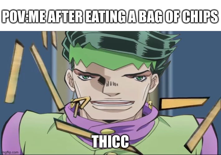 E | POV:ME AFTER EATING A BAG OF CHIPS; THICC | image tagged in wide rohan | made w/ Imgflip meme maker
