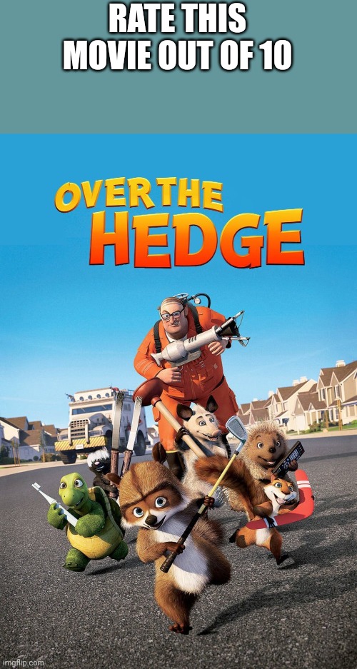 Ep 10 Season 1 (Finale) | RATE THIS MOVIE OUT OF 10 | image tagged in over the hedge | made w/ Imgflip meme maker