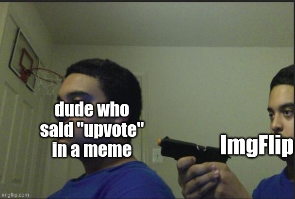 hmm... | dude who said "upvote" in a meme; ImgFlip | image tagged in trust nobody not even yourself,memes | made w/ Imgflip meme maker