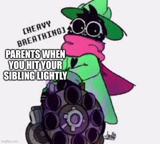 Ralsei | PARENTS WHEN YOU HIT YOUR SIBLING LIGHTLY | image tagged in ralsei | made w/ Imgflip meme maker