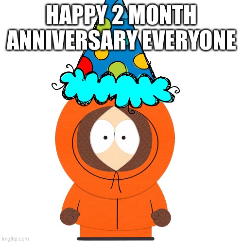 Thanks for the support guys | HAPPY 2 MONTH ANNIVERSARY EVERYONE | image tagged in 2 months | made w/ Imgflip meme maker