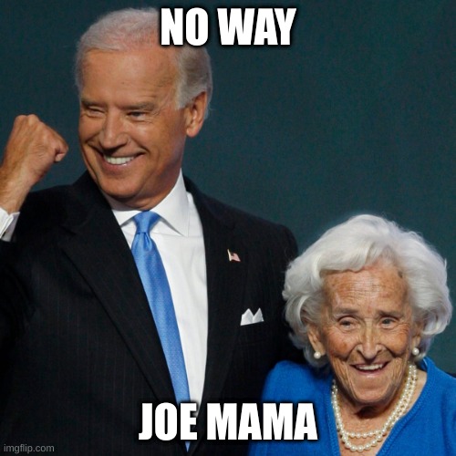 NO WAY; JOE MAMA | made w/ Imgflip meme maker