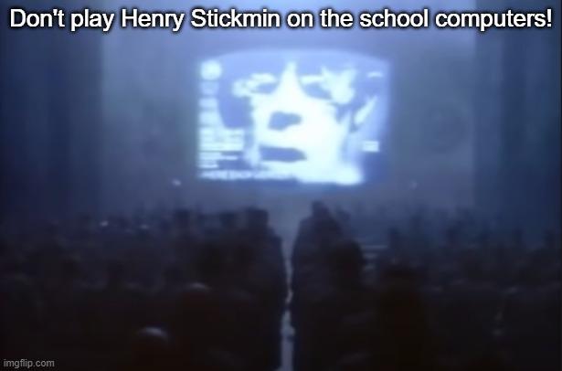 1984 | Don't play Henry Stickmin on the school computers! | image tagged in 1984 | made w/ Imgflip meme maker