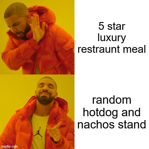 food meme | 5 star luxury restraunt meal; random hotdog and nachos stand | image tagged in memes,drake hotline bling | made w/ Imgflip meme maker
